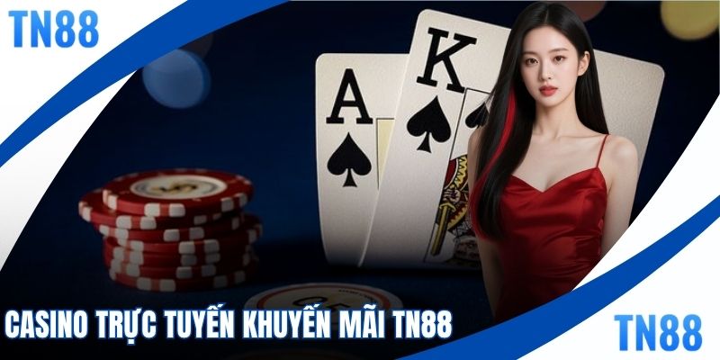 Casino Trực Tuyến Khuyến Mãi TN88
