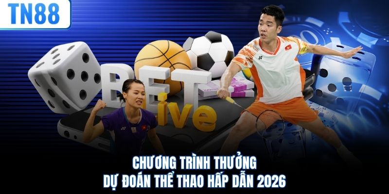 Chương trình thưởng dự đoán thể thao hấp dẫn 2026