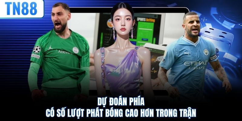 Dự đoán phía có số lượt phát bóng cao hơn trong trận