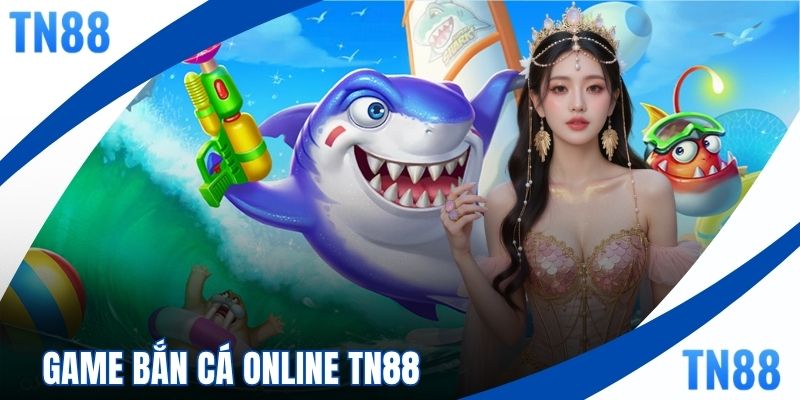 Game Bắn Cá Online TN88