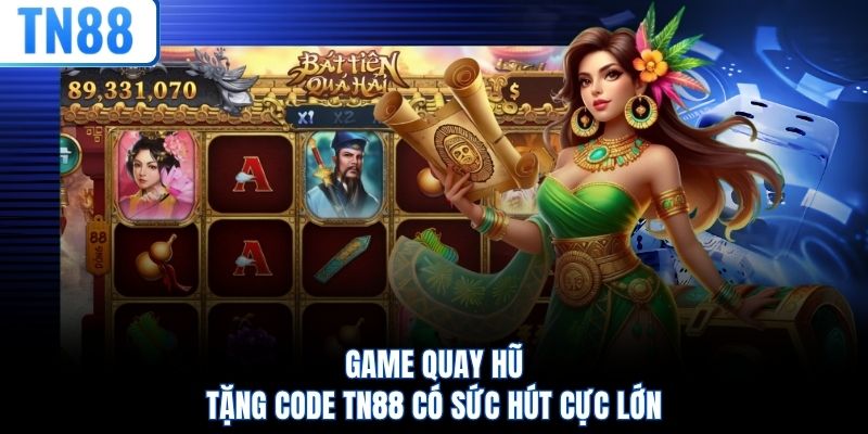 Game quay hũ tặng code TN88 có sức hút cực lớn