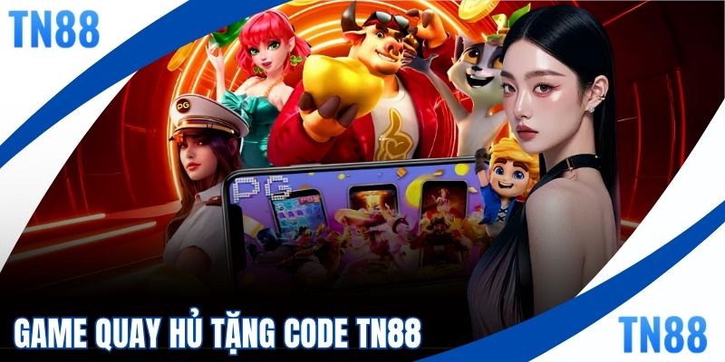 Game Quay Hũ Tặng Code TN88