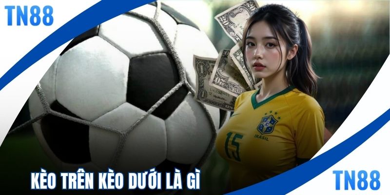 Kèo Trên Kèo Dưới Là Gì