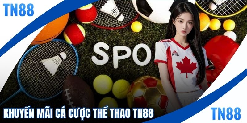 Khuyến Mãi Cá Cược Thể Thao TN88