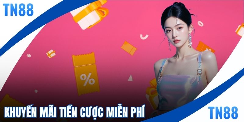 Khuyến Mãi Tiền Cược Miễn Phí