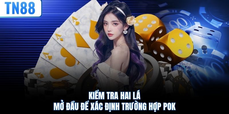 Kiểm tra hai lá mở đầu để xác định trường hợp Pok