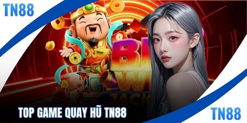 Top Game Quay Hũ TN88